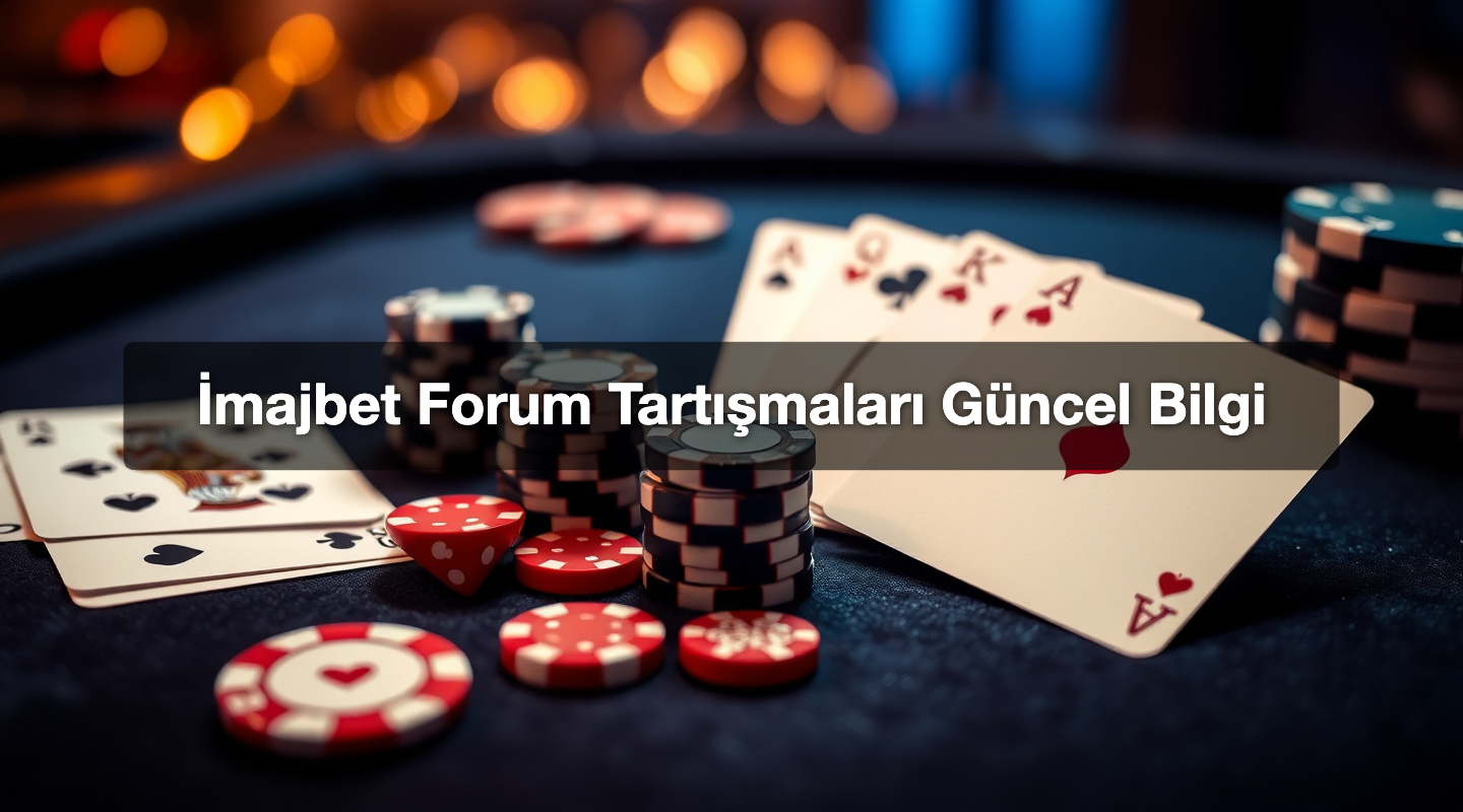 İmajbet Forum Tartışmaları Güncel Bilgi